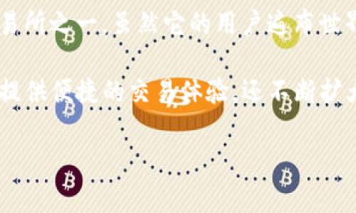 OKEx是一家全球知名的加密货币交易所，成立于2017年，总部最初设在中国，而后因政策变化将业务重心转向海外，目前其主要办公地点位于马耳他。作为加密货币交易平台，OKEx提供多种数字资产交易服务，包括现货交易、合约交易、期权交易等，吸引了大量用户和投资者。

在加密货币市场快速发展的背景下，OKEx凭借其多样化的金融产品和易于使用的界面，迅速成为全球领先的数字资产交易所之一。虽然它的用户遍布世界各地，但在具体的监管政策和市场环境方面，不同地区的用户会面临不同的选择。

多年来，OKEx致力于提高平台的安全性，并不断根据用户需求其服务。作为数字货币交易领域的先行者，OKEx不仅为用户提供便捷的交易体验，还不断扩大产品的多样性，以适应快速变化的市场趋势。

如果你对OKEx的详细业务、历史发展、以及未来前景等方面有兴趣，接下来将为你深入探讨。